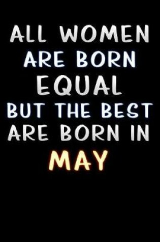 Cover of all women are born equal but the best are born in May