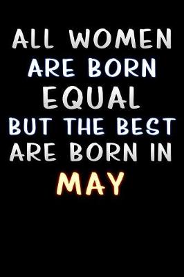 Book cover for all women are born equal but the best are born in May