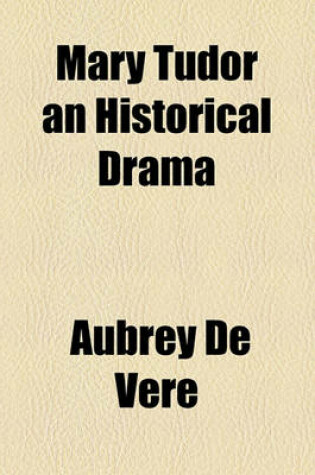 Cover of Mary Tudor an Historical Drama