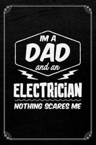 Cover of I'm A Dad And An Electrician Nothing Scares Me