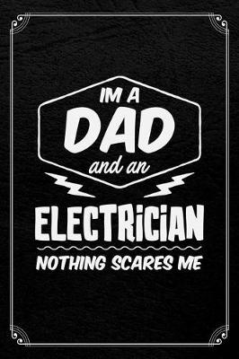 Book cover for I'm A Dad And An Electrician Nothing Scares Me