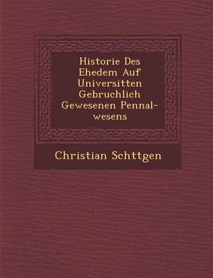 Book cover for Historie Des Ehedem Auf Universit Ten Gebr Uchlich Gewesenen Pennal-Wesens