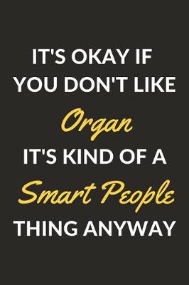 Book cover for It's Okay If You Don't Like Organ It's Kind Of A Smart People Thing Anyway