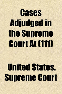Book cover for United States Reports; Cases Adjudged in the Supreme Court at ... and Rules Announced at ... Volume 111