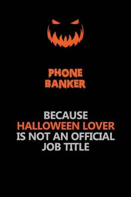 Book cover for Phone Banker Because Halloween Lover Is Not An Official Job Title