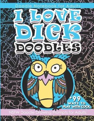 Book cover for Doodle Notebook for Adults I Love Dick Doodles