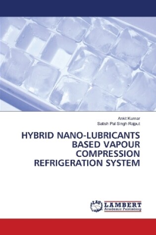 Cover of Hybrid Nano-Lubricants Based Vapour Compression Refrigeration System