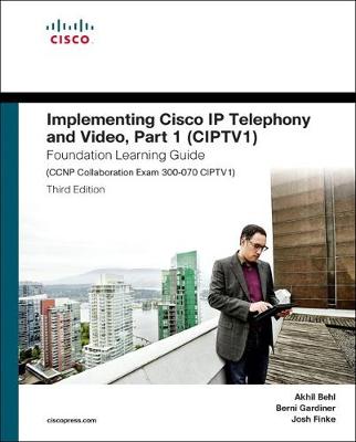 Book cover for Implementing Cisco IP Telephony and Video, Part 1 (CIPTV1) Foundation Learning Guide (CCNP Collaboration Exam 300-070 CIPTV1)