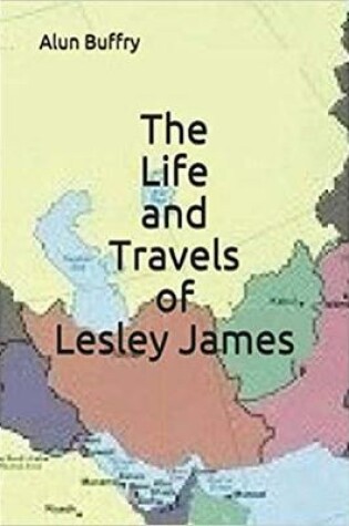 Cover of The Life and Travels of Lesley James