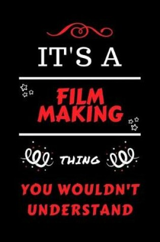 Cover of It's A Film Making Thing You Wouldn't Understand