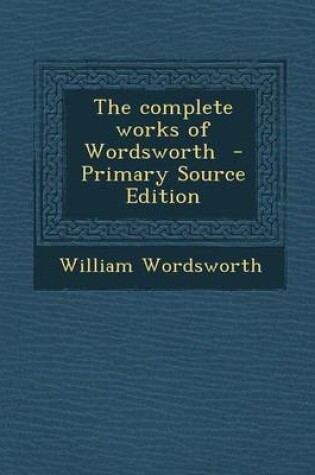 Cover of The Complete Works of Wordsworth - Primary Source Edition