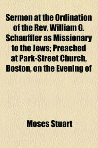 Cover of Sermon at the Ordination of the REV. William G. Schauffler as Missionary to the Jews; Preached at Park-Street Church, Boston, on the Evening of