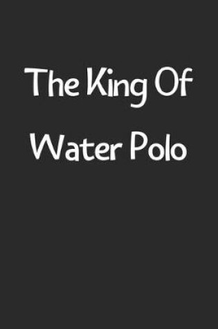 Cover of The King Of Water Polo