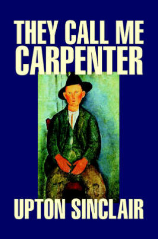 Cover of They Call Me Carpenter by Upton Sinclair, Fiction, Classics, Literary