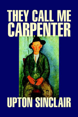 Book cover for They Call Me Carpenter by Upton Sinclair, Fiction, Classics, Literary