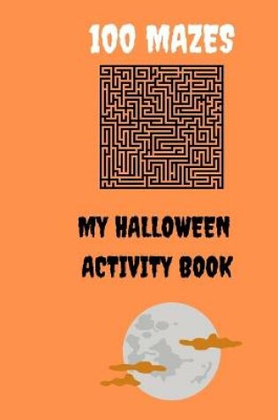 Cover of 100 Mazes My Halloween Activity Book