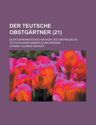 Book cover for Der Teutsche Obstgartner; Oder Gemeinnutziges Magazin Des Obstbaues in Teutschlands Sammtlichen Kreisen (21 )