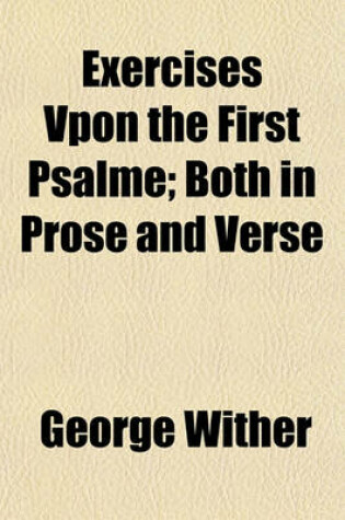 Cover of Exercises Vpon the First Psalme; Both in Prose and Verse