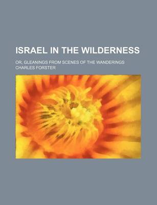 Book cover for Israel in the Wilderness; Or, Gleanings from Scenes of the Wanderings