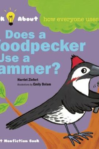Cover of Does a Woodpecker Use a Hammer?