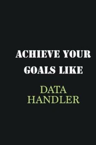 Cover of Achieve Your Goals Like Data handler