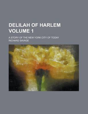 Book cover for Delilah of Harlem; A Story of the New York City of Today Volume 1