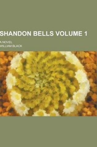 Cover of Shandon Bells; A Novel Volume 1