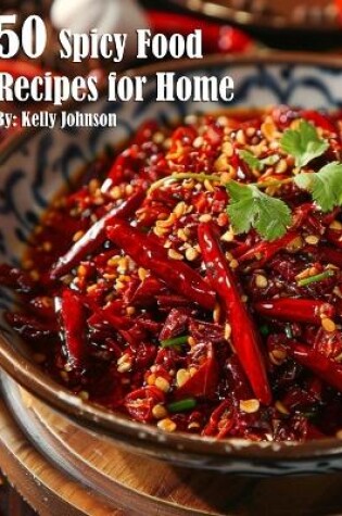 Cover of 50 Spicy Food Recipes for Home