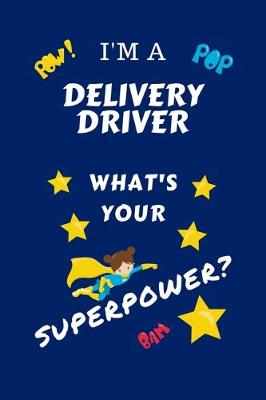 Book cover for I'm A Delivery Driver What's Your Superpower?