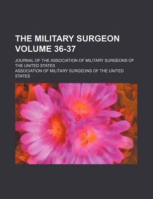 Book cover for The Military Surgeon Volume 36-37; Journal of the Association of Military Surgeons of the United States