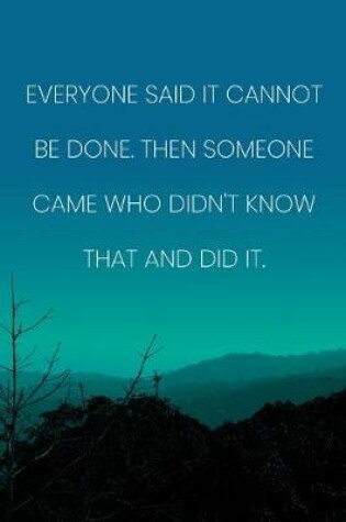 Cover of Inspirational Quote Notebook - 'Everyone Said It Cannot Be Done. Then Someone Came Who Didn't Know That And Did It.'