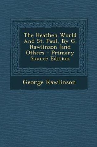 Cover of The Heathen World and St. Paul, by G. Rawlinson [And Others - Primary Source Edition