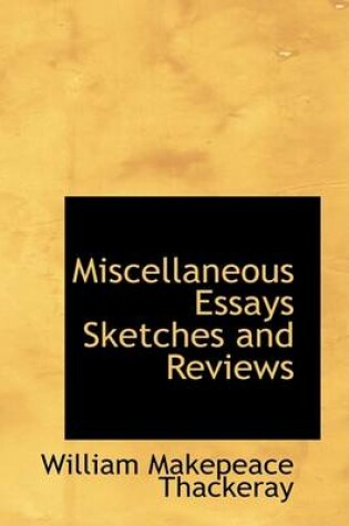 Cover of Miscellaneous Essays Sketches and Reviews