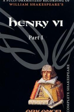 Cover of The Complete Arkangel Shakespeare: Henry VI Part I