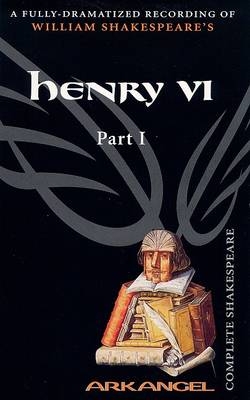 Book cover for The Complete Arkangel Shakespeare: Henry VI Part I