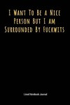 Book cover for I Want to Be a Nice Person But I Am Surrounded by Fuckwits