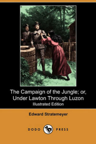 Cover of The Campaign of the Jungle; Or, Under Lawton Through Luzon(Dodo Press)