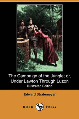 Book cover for The Campaign of the Jungle; Or, Under Lawton Through Luzon(Dodo Press)