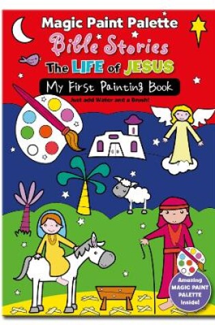 Cover of Magic Paint Palette Bible Stories: The Life of Jesus