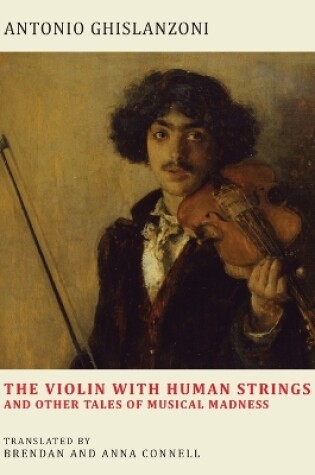 Cover of The Violin with Human Strings and Other Tales of Musical Madness