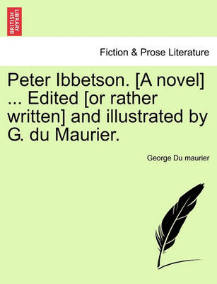 Book cover for Peter Ibbetson. [A Novel] ... Edited [Or Rather Written] and Illustrated by G. Du Maurier. Vol. I