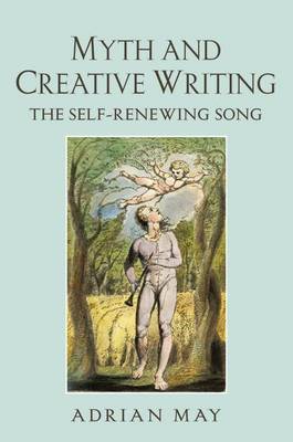 Book cover for Myth and Creative Writing: The Self-Renewing Song