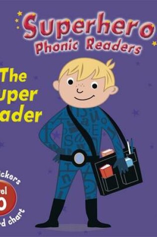 Cover of Superhero Phonic Readers: The Super Reader