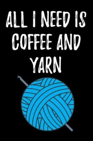 Cover of All I Need is Coffee and Yarn