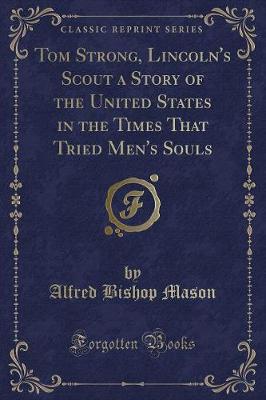 Book cover for Tom Strong, Lincoln's Scout a Story of the United States in the Times That Tried Men's Souls (Classic Reprint)