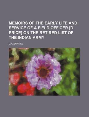 Book cover for Memoirs of the Early Life and Service of a Field Officer [D. Price] on the Retired List of the Indian Army