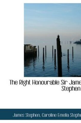 Cover of The Right Honourable Sir James Stephen ..