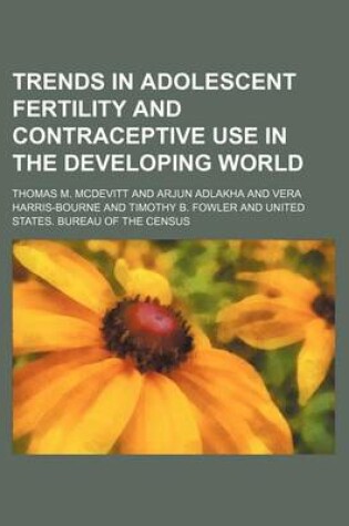 Cover of Trends in Adolescent Fertility and Contraceptive Use in the Developing World