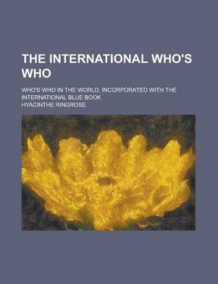 Book cover for The International Who's Who; Who's Who in the World, Incorporated with the International Blue Book