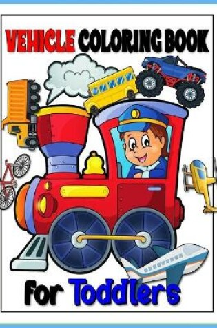 Cover of Vehicle Toddler Coloring Book